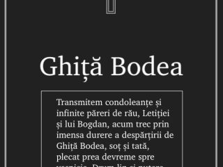 Transmitem condoleanțe și infinite păreri de rău, Letiției și lui Bogdan, acum trec prin imensa durere a despărțirii de Ghiță Bodea, soț și tată, plecat prea devreme spre veșnicie. Drum lin și putere celor rămași să-l plângă. Familia Văleanu, Baia Mare.
