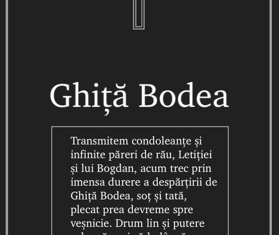 Transmitem condoleanțe și infinite păreri de rău, Letiției și lui Bogdan, acum trec prin imensa durere a despărțirii de Ghiță Bodea, soț și tată, plecat prea devreme spre veșnicie. Drum lin și putere celor rămași să-l plângă. Familia Văleanu, Baia Mare.